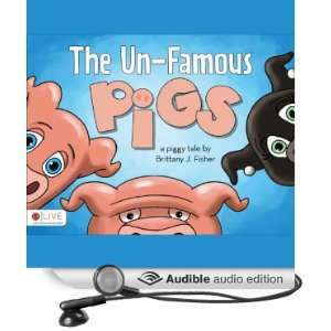   The Un Famous Pigs (Audible Audio Edition) Brittany J. Fisher Books
