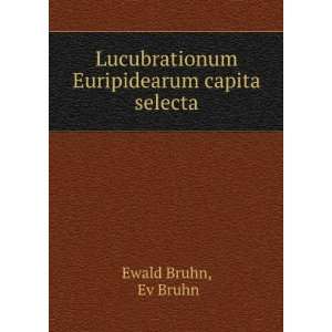   Lucubrationum Euripidearum capita selecta Ev Bruhn Ewald Bruhn Books