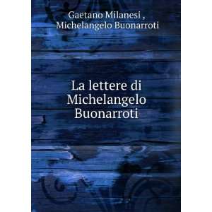   Buonarroti Michelangelo Buonarroti Gaetano Milanesi  Books