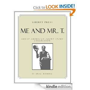 Me and Mr. T. Eric Moberg, Liberty Press, Prescott University Press 