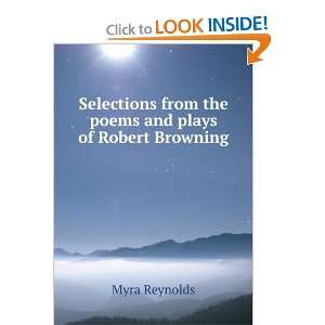   from the poems and plays of Robert Browning: Myra Reynolds: Books