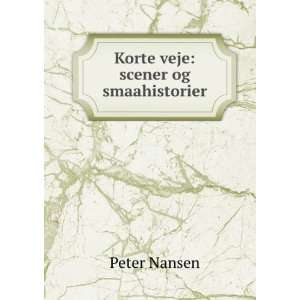  Korte veje: scener og smaahistorier: Peter Nansen: Books