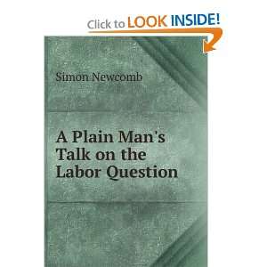   A Plain Mans Talk on the Labor Question Simon Newcomb Books