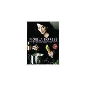  Nigella Express: 130 Recipes for Good Food, Fast 