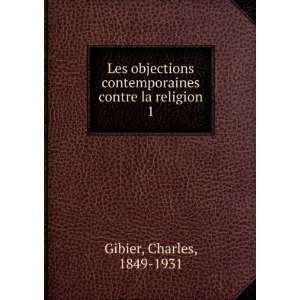   contemporaines contre la religion. 1: Charles, 1849 1931 Gibier: Books