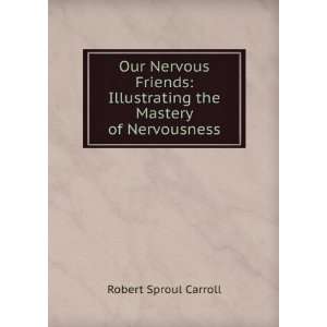   Illustrating the Mastery of Nervousness Robert Sproul Carroll Books