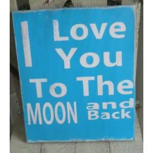  I Love You to the Moon and Back Wooden Sign: Everything 