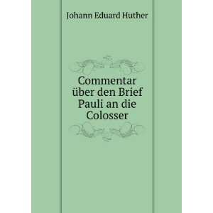   Ã¼ber den Brief Pauli an die Colosser: Johann Eduard Huther: Books