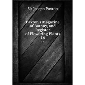   Botany, and Register of Flowering Plants. 16 Sir Joseph Paxton Books