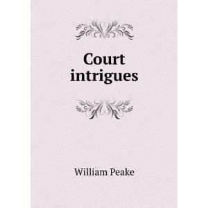  Court intrigues William Peake Books