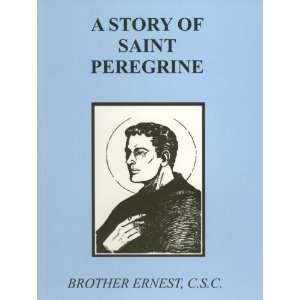  A Story of Saint Peregrine (Brother Ernest, C.S.C 