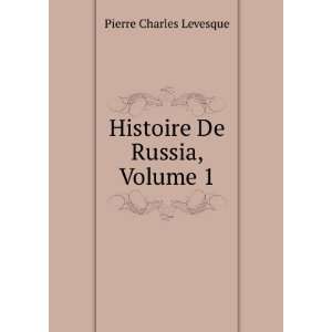    Histoire De Russia, Volume 1 Pierre Charles Levesque Books