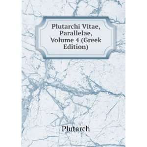   Plutarchi Vitae, Parallelae, Volume 4 (Greek Edition) Plutarch Books