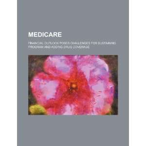 Medicare financial outlook poses challenges for sustaining program 