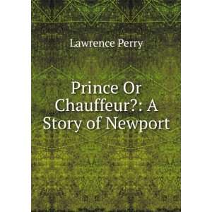    Prince Or Chauffeur?: A Story of Newport: Lawrence Perry: Books