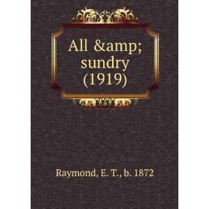   All & sundry (1919) (9781275395671) E. T., b. 1872 Raymond Books