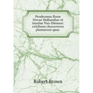   Van Diemen exhibens characteres plantarum quas . Robert Brown Books