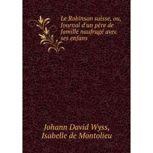  Le Robinson suisse, ou, Journal dun pÃ¨re de famille 