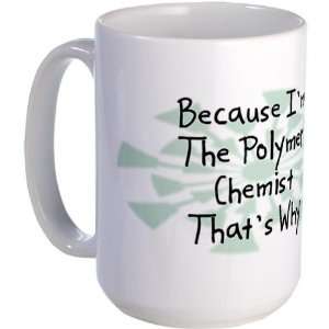  Because Polymer Chemist Funny Large Mug by CafePress 