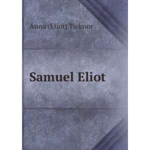  Samuel Eliot Anna (Eliot) Ticknor Books