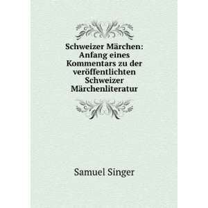   ¶ffentlichten Schweizer MÃ¤rchenliteratur Samuel Singer Books