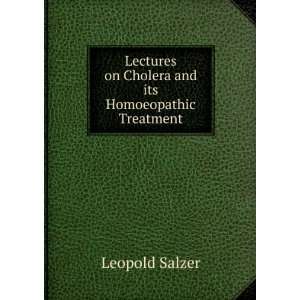   on Cholera and its Homoeopathic Treatment Leopold Salzer Books