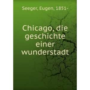  Chicago, die geschichte einer wunderstadt Eugen, 1851  Seeger Books