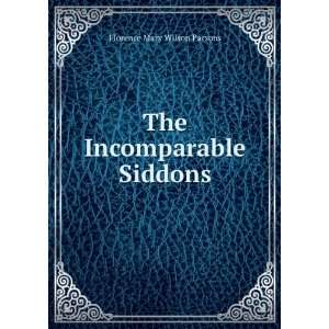    The Incomparable Siddons Florence Mary Wilson Parsons Books