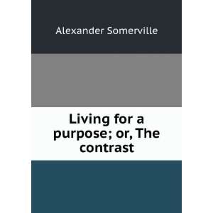   purpose; or, The contrast Alexander Somerville  Books
