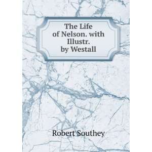   The Life of Nelson. with Illustr. by Westall Robert Southey Books