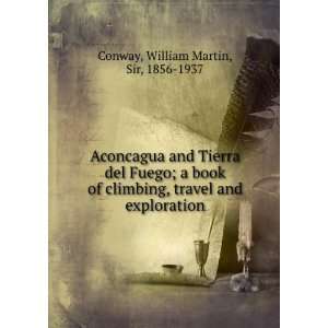 Aconcagua and Tierra del Fuego; a book of climbing, travel and 