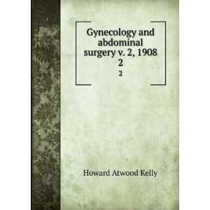  Gynecology and abdominal surgery v. 2, 1908. 2 Howard 