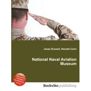  National Naval Aviation Museum: Ronald Cohn Jesse Russell 