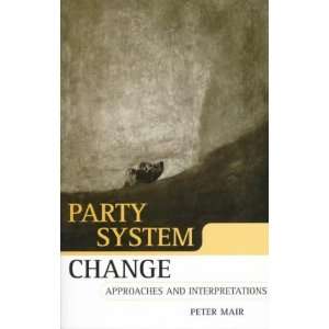  Party System Change Approaches and Interpretations 