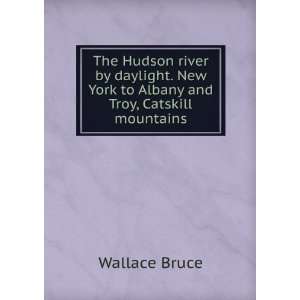   New York to Albany and Troy, Catskill mountains Wallace Bruce Books