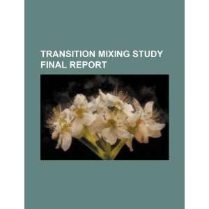  Transition mixing study final report (9781234256999): U.S 