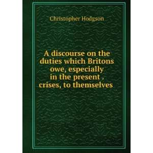   in the present . crises, to themselves . Christopher Hodgson Books