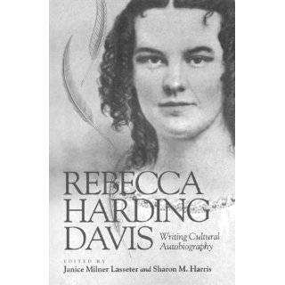 Rebecca Harding Davis Writing Cultural Autobiography by Sharon M 
