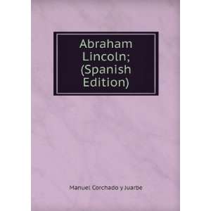    Abraham Lincoln; (Spanish Edition) Manuel Corchado y Juarbe Books
