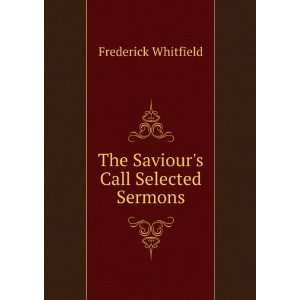  The Saviours Call Selected Sermons. Frederick Whitfield Books