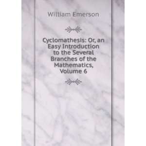   Several Branches of the Mathematics, Volume 6 William Emerson Books