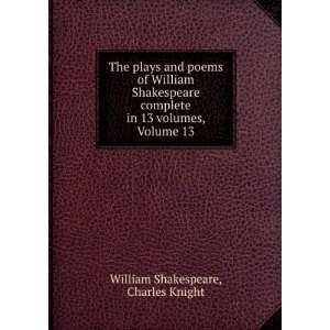   in 13 volumes, Volume 13: Charles Knight William Shakespeare: Books
