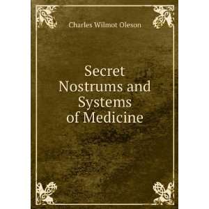   Secret Nostrums and Systems of Medicine Charles Wilmot Oleson Books