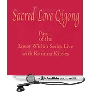  Sacred Love Qigong The Lover Within Series, Part 1 