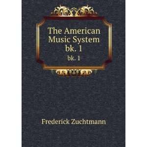  The American Music System. bk. 1 Frederick Zuchtmann 