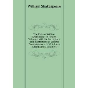   . to Which Are Added Notes, Volume 4: William Shakespeare: Books