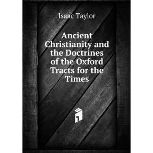 Ancient Christianity and the Doctrines of the Oxford Tracts for the 
