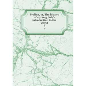 Evelina, or, The history of a young ladys introduction to the world 