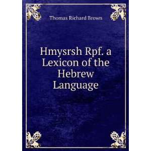  Hmysrsh Rpf. a Lexicon of the Hebrew Language Thomas 