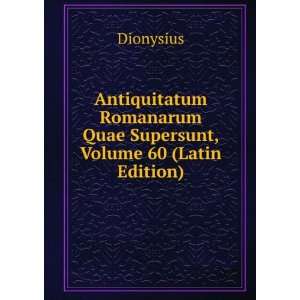   Romanarum Quae Supersunt, Volume 60 (Latin Edition) Dionysius Books